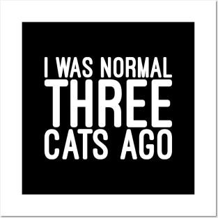 I Was Normal Three Cats Ago - Funny Sayings Posters and Art